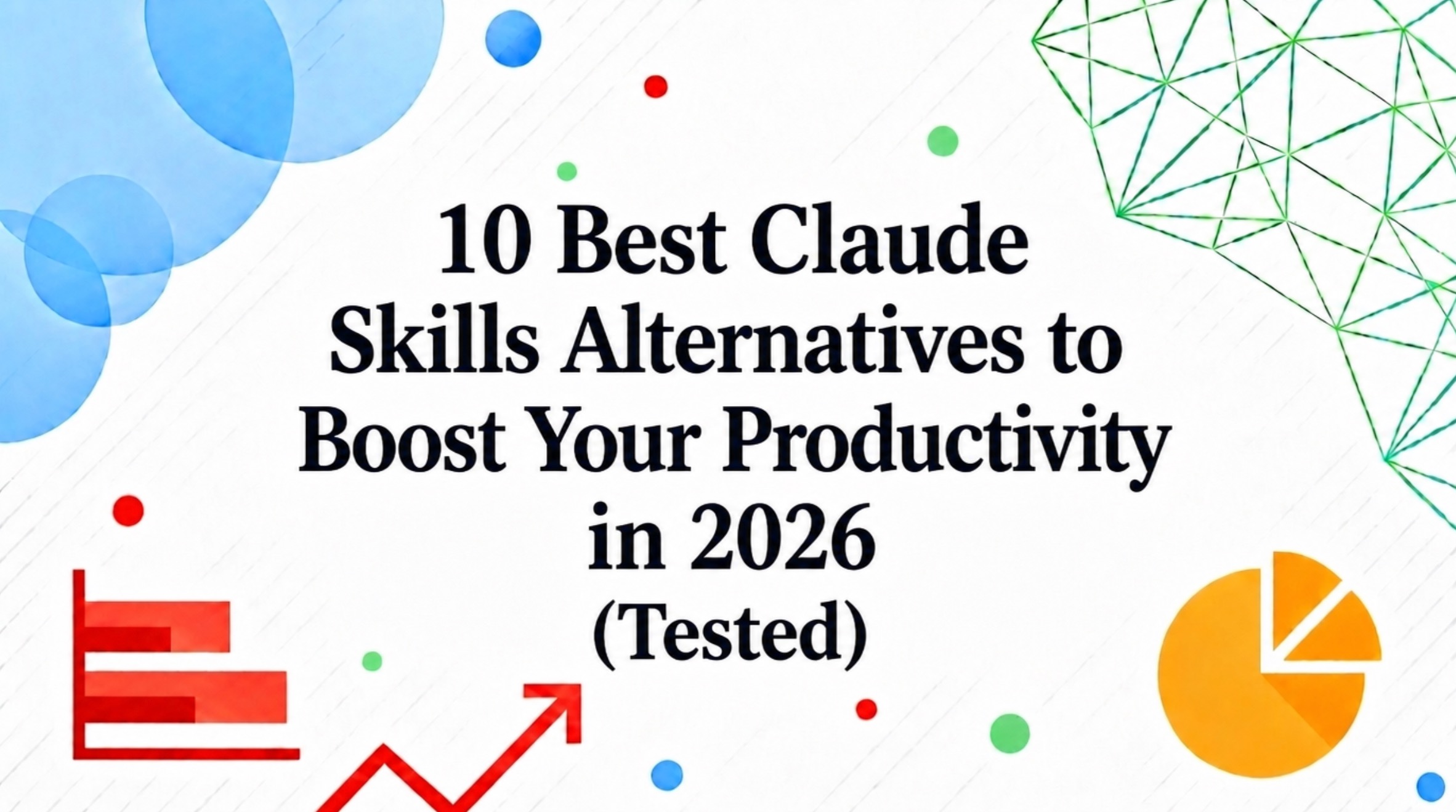 10 Best Claude Skills Alternatives to Boost Your Productivity in 2026 (Tested)