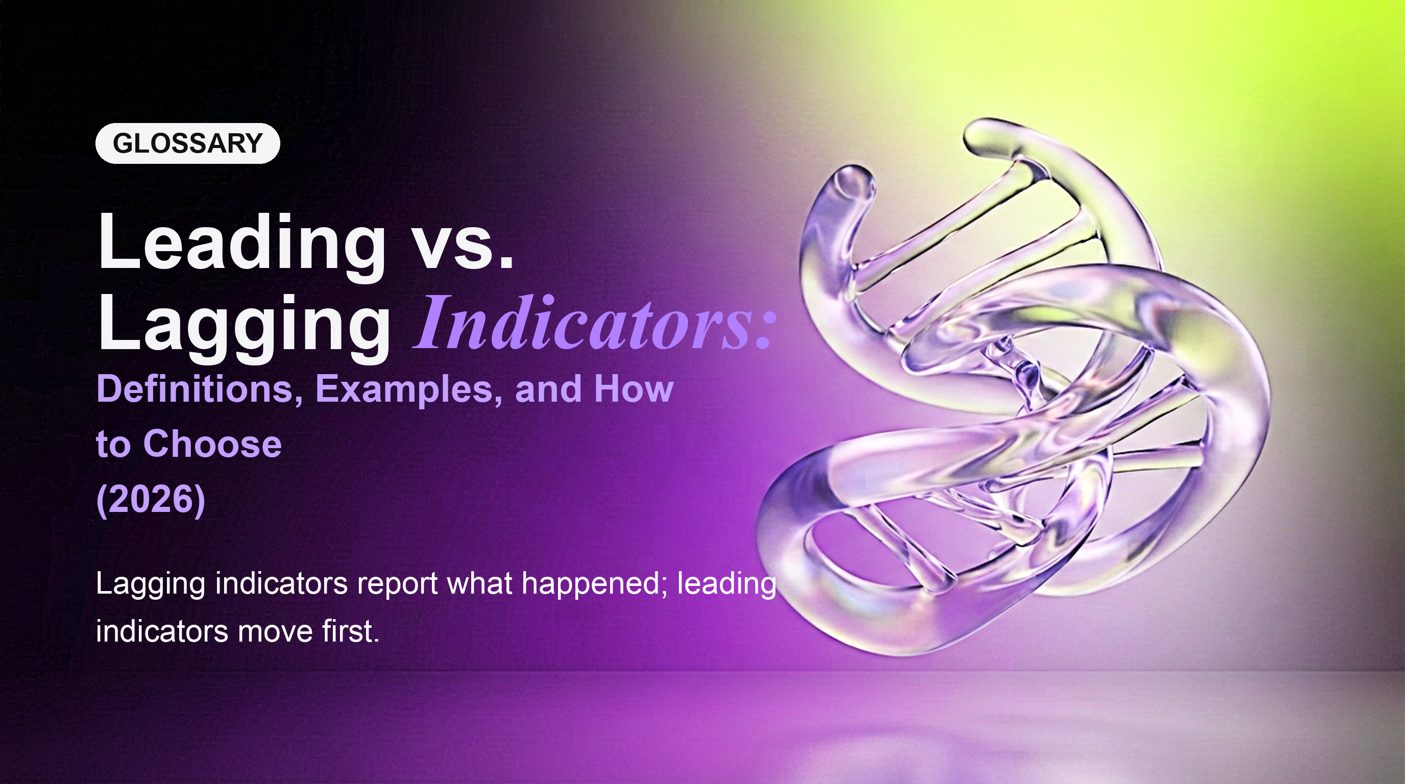 Leading vs. Lagging Indicators: Definitions, Examples, and How to Choose (2026)