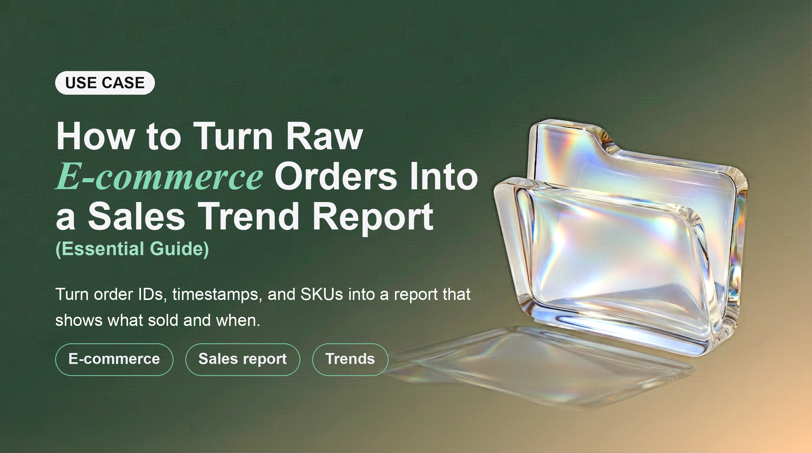 How to Turn Raw E-commerce Orders Into a Sales Trend Report (Essential Guide)