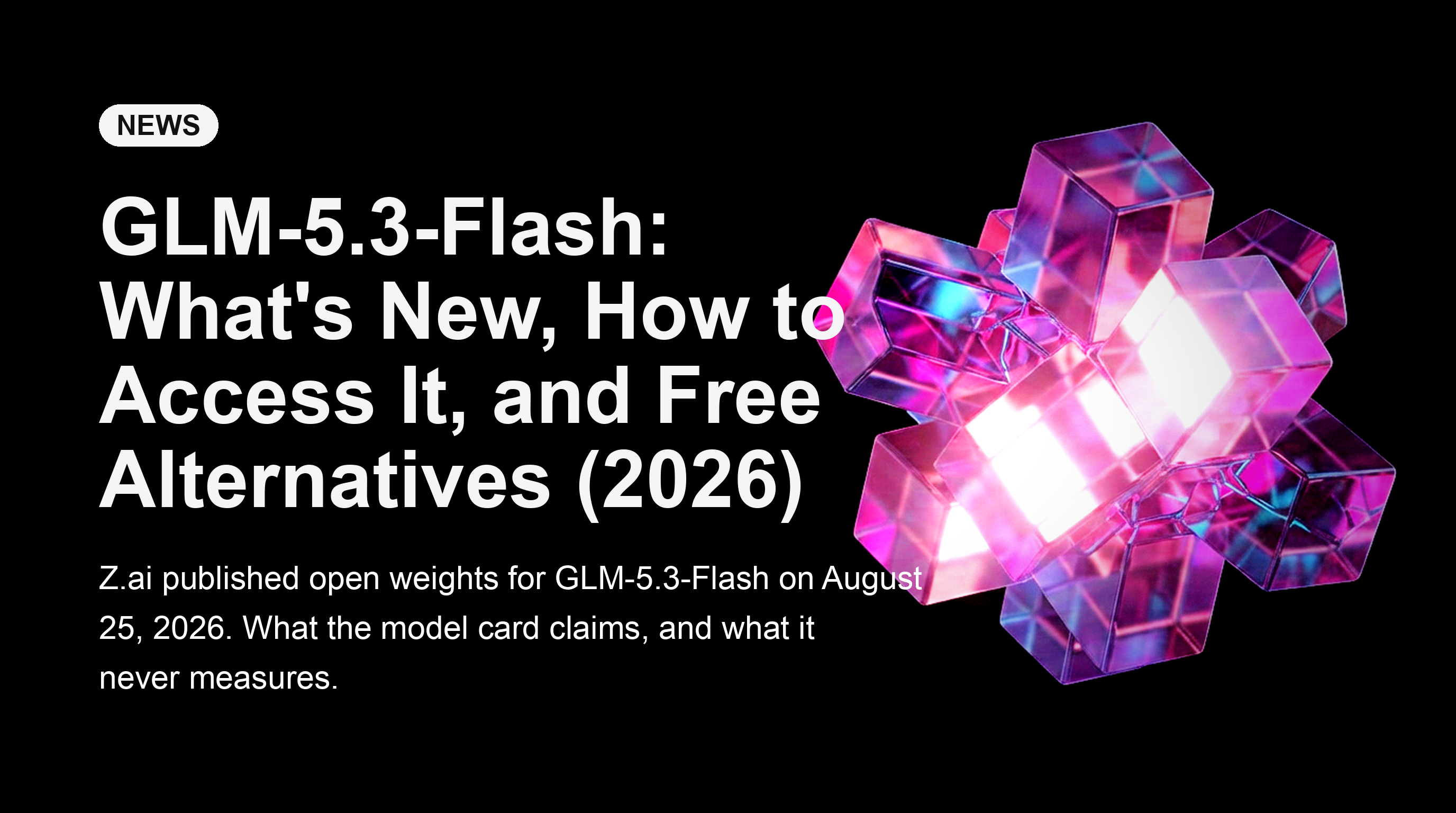 GLM-5.3-Flash:最新情報、アクセス方法、無料の代替モデル(2026年)