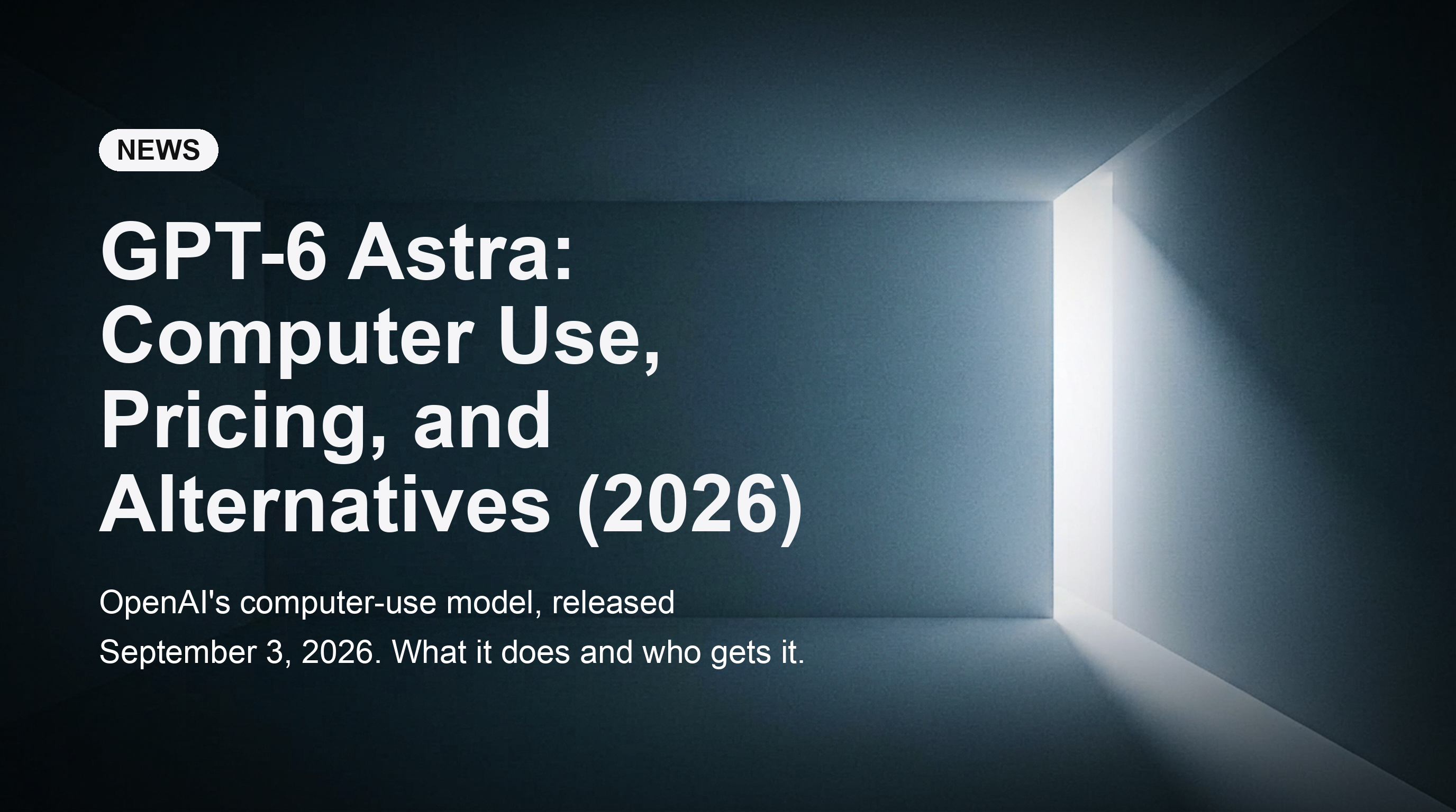 GPT-6 Astra: Computer Use, Pricing, and Alternatives (2026)