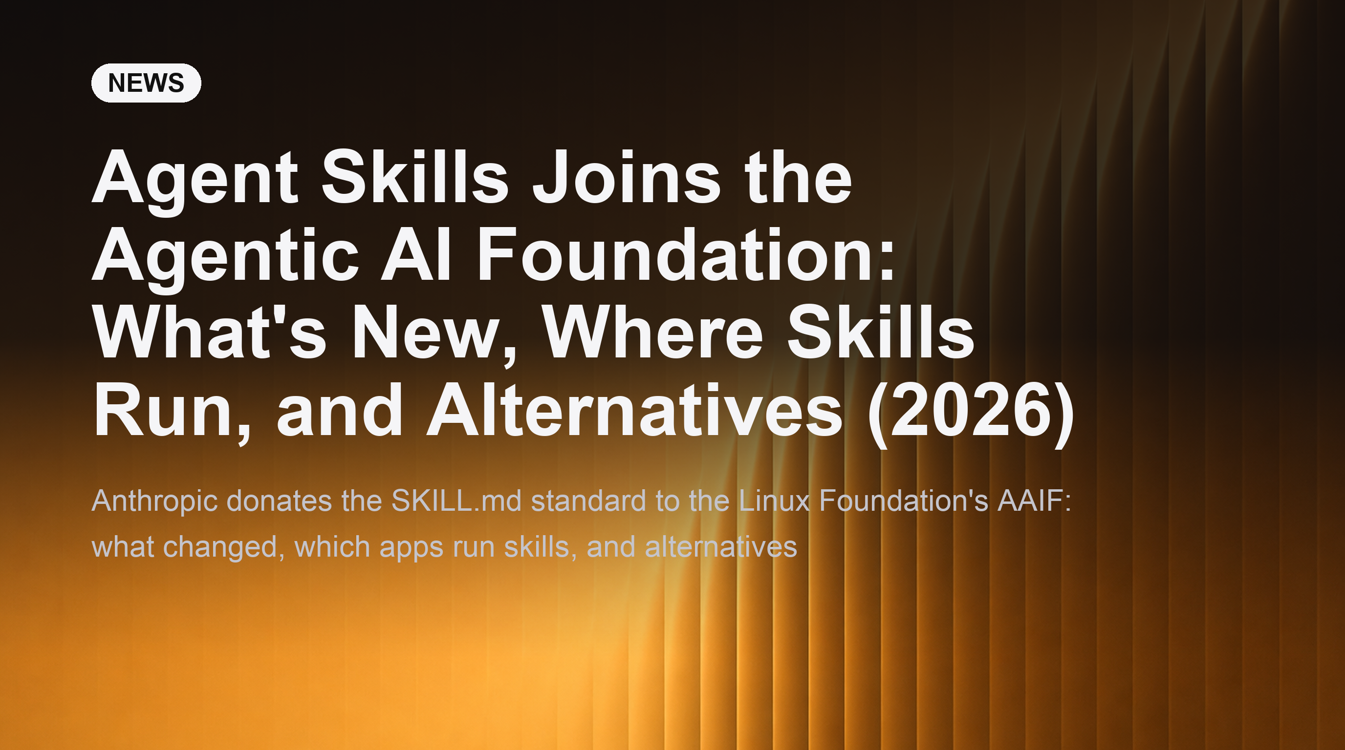 Agent Skills tritt der Agentic AI Foundation bei: Was neu ist, wo Skills ausgeführt werden und Alternativen (2026)